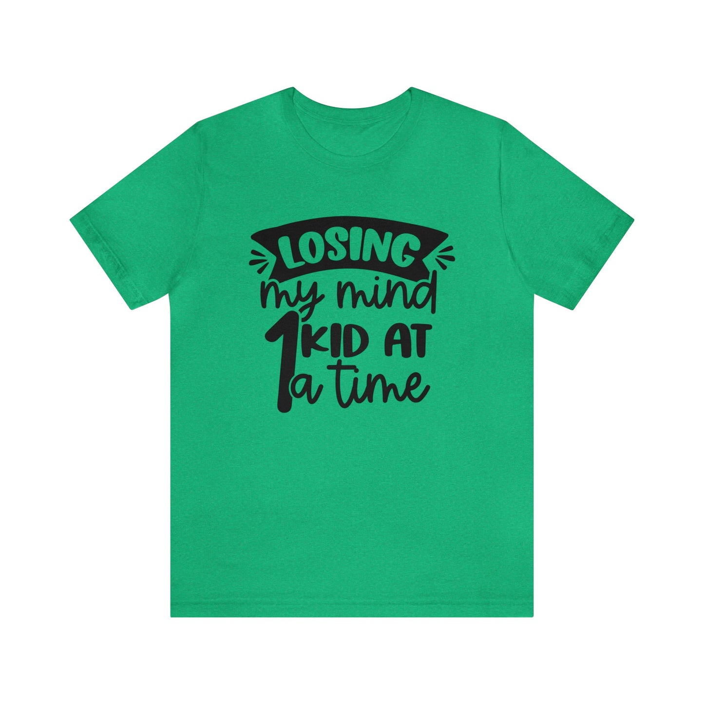 Losing my Mind 1 Kid at a Time short sleeve tshirt