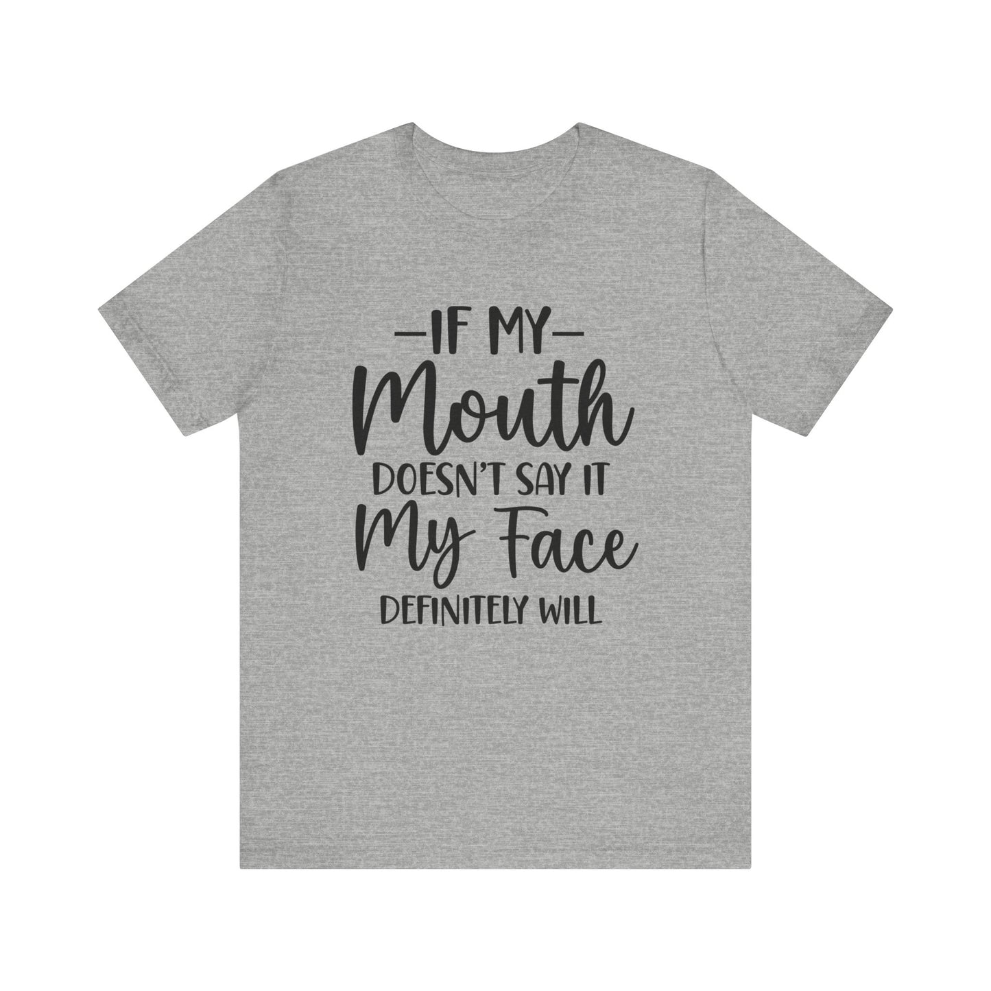 If My Mouth Doesn't Say It My Face Definitely Will Short Sleeve Tee