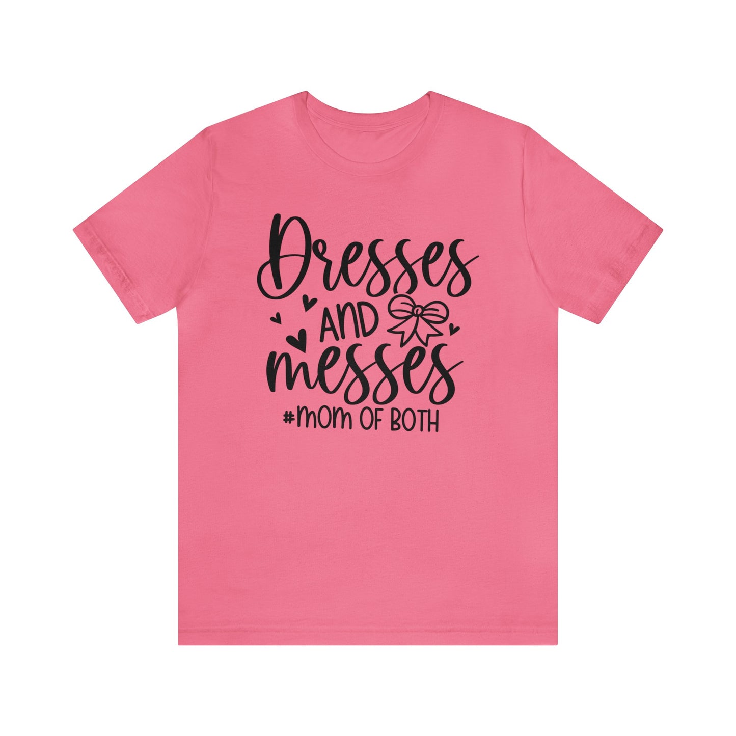 Dresses and Messes #Mom of Both short sleeve Tshirt