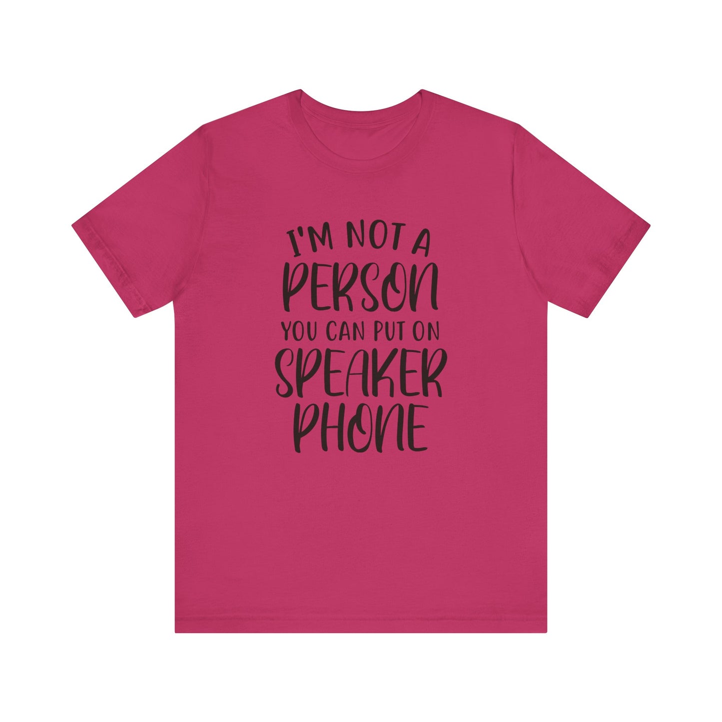 I'm Not a Person You Can Put on Speaker Phone Short Sleeve Tee