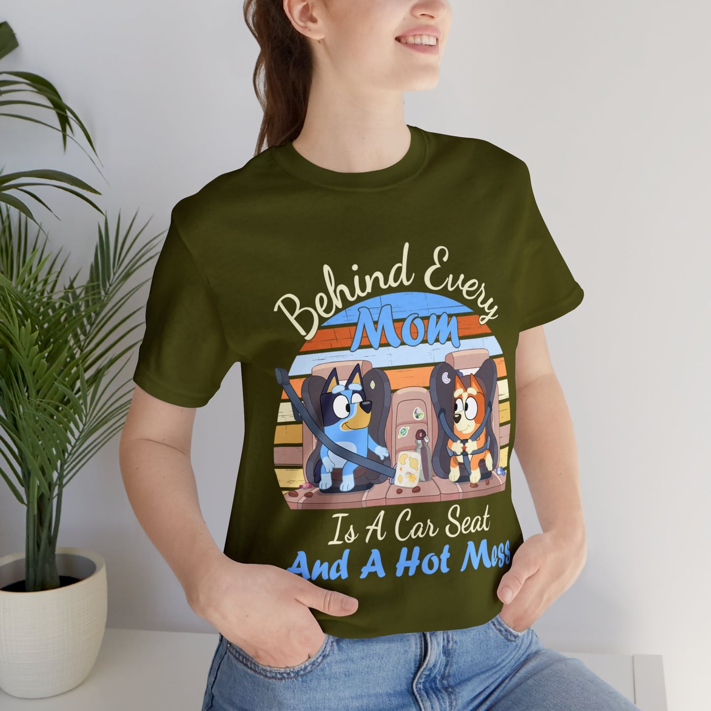 Behind Every Mom is a Car Seat and a Hoy Mess Short Sleeve Tshirt