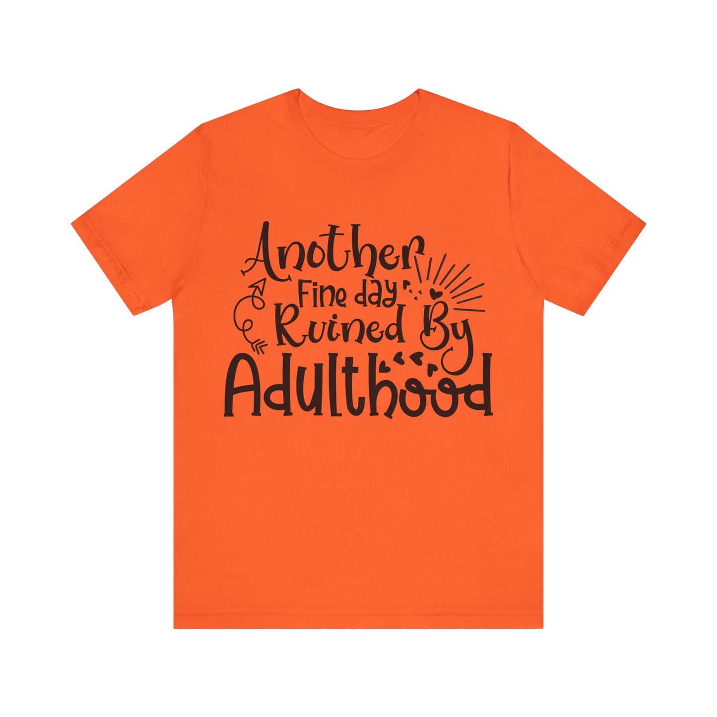 Another Fine Day Ruined by Adulthood Short Sleeve Tee