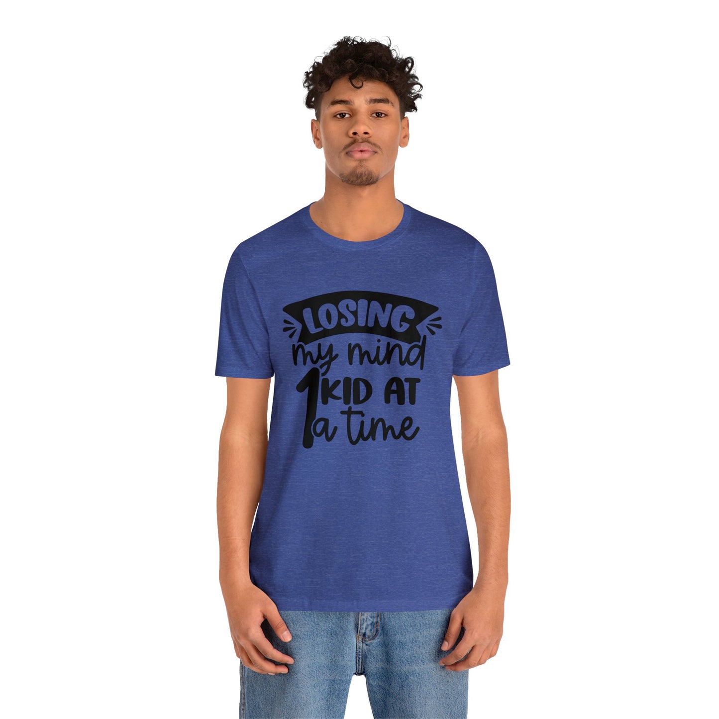 Losing my Mind 1 Kid at a Time short sleeve tshirt