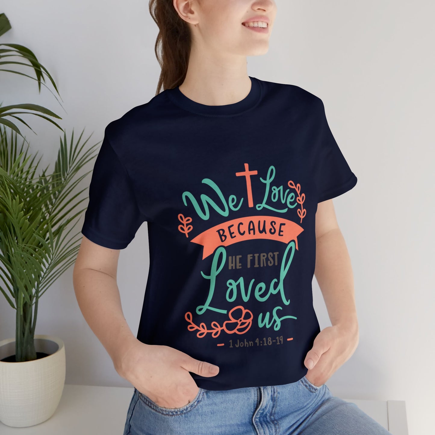 We Love Because He First Loved Us Short Sleeve Tshirt