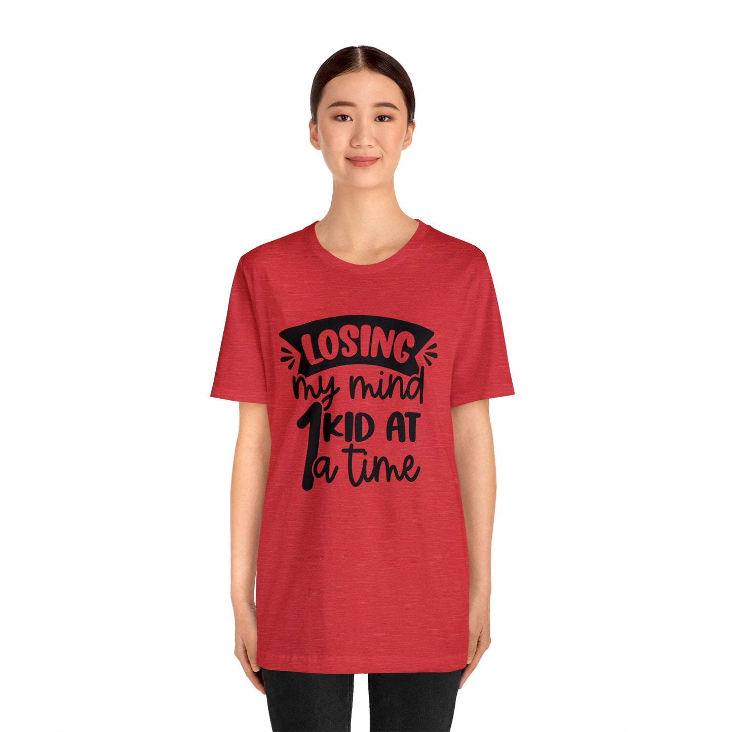 Losing my Mind 1 Kid at a Time short sleeve tshirt