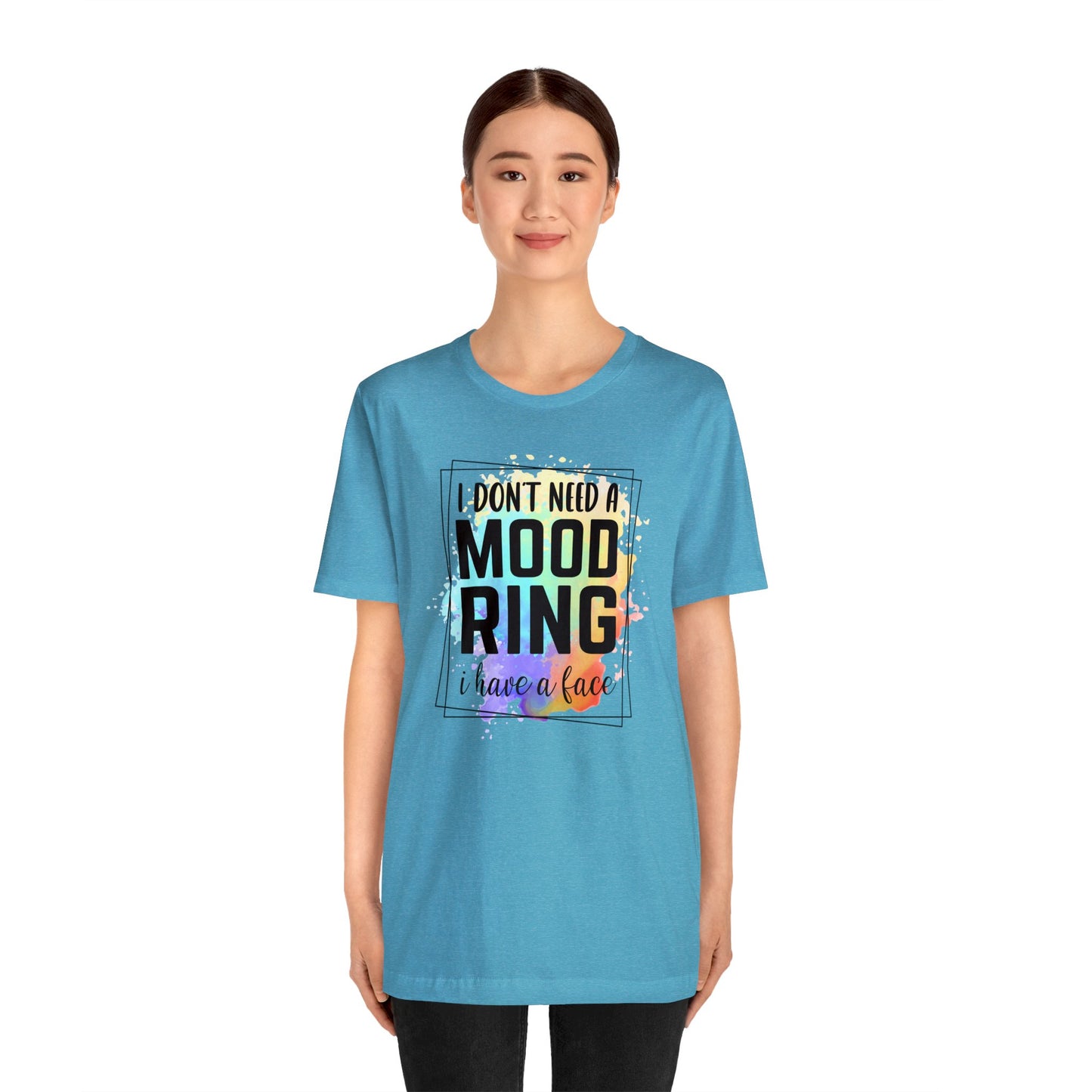 I Don't Need a Mood Ring - I have a face short sleeve Tshirt