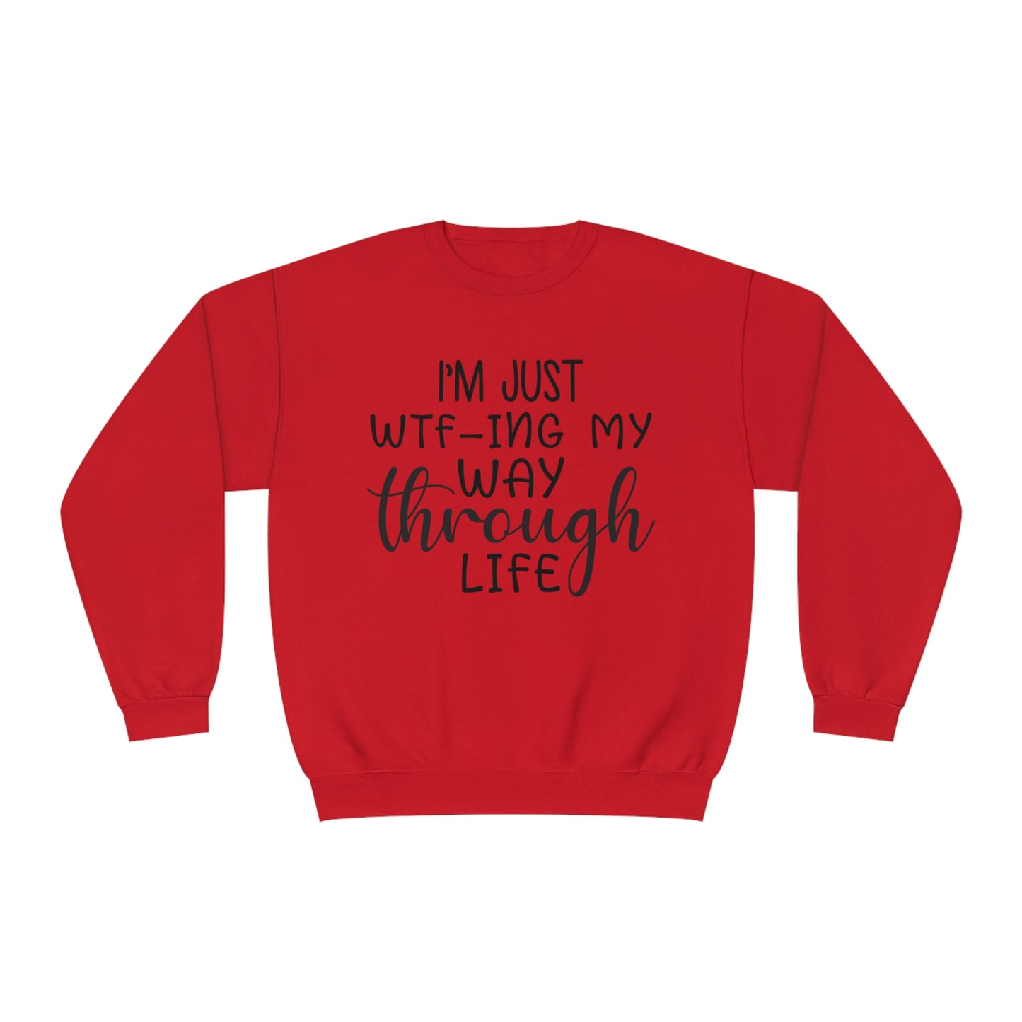 I'm Just WTF-ing My Way Through Life Crewneck Sweatshirt
