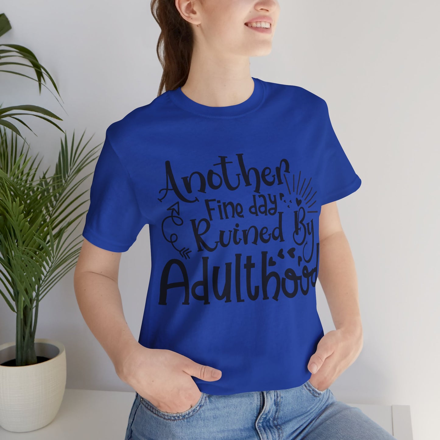 Another Fine Day Ruined by Adulthood Short Sleeve Tee