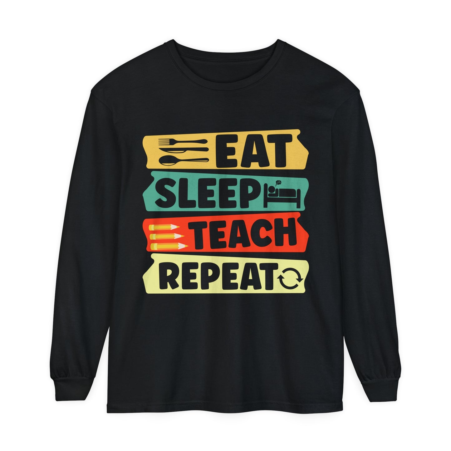 Eat Sleep Teach Repeat Long Sleeve T-Shirt
