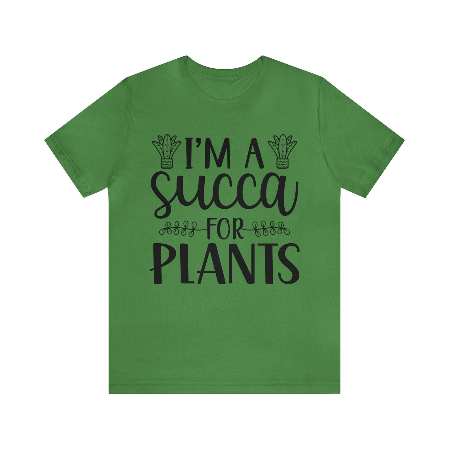 I'm A Succa for Plants Short Sleeve Tee