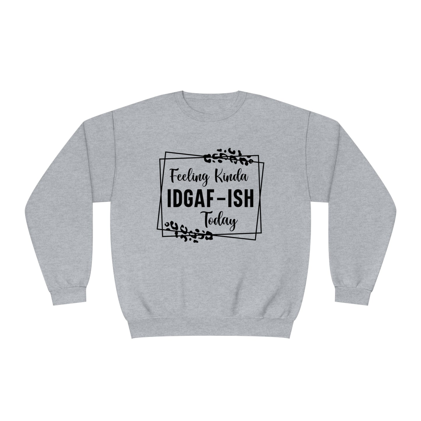 Feeling Kinda IDGAF-ISH Today Crewneck Sweatshirt