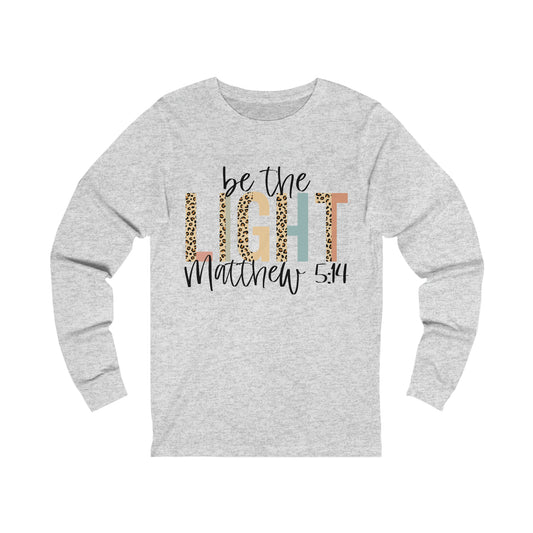 Be the Light - Matthew 5:14 Long Sleeve Tshirt