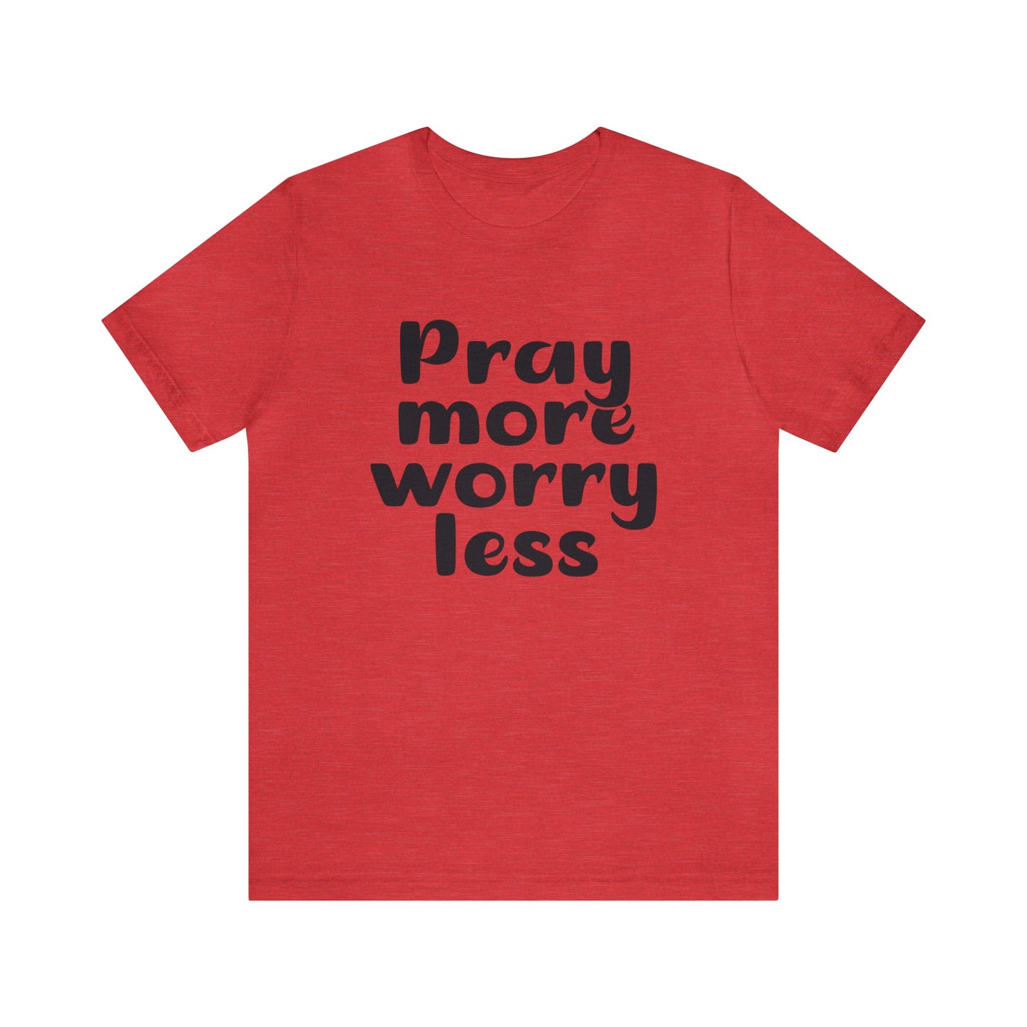 Pray more worry less Short sleeve Tshirt