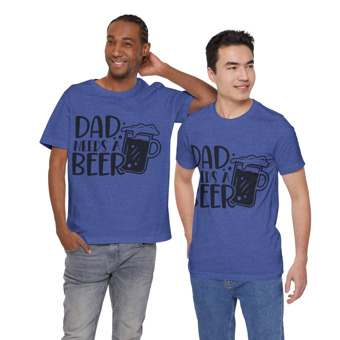 Dad Needs a Beer Jersey Short Sleeve Tee