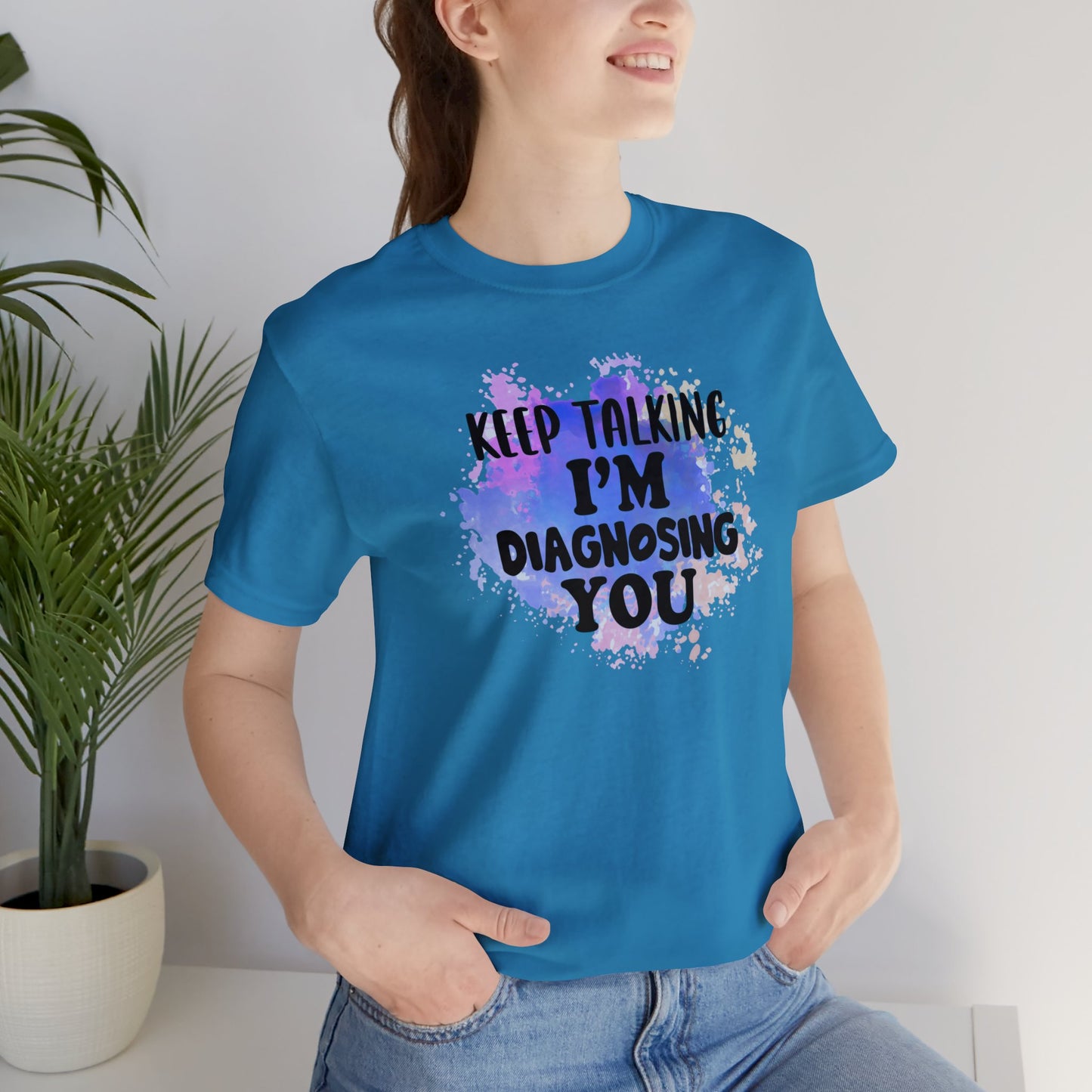 Keep Talking I'm Diagnosing you short sleeve Tshirt