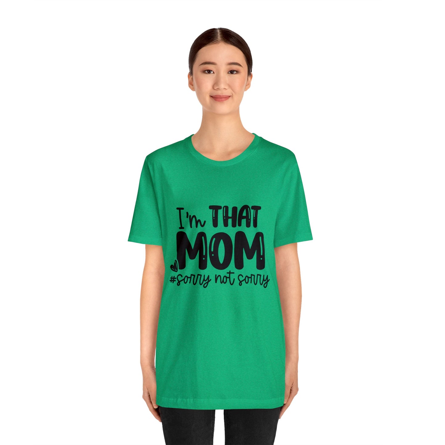 I'm That Mom #sorry not sorry short sleeve tshirt