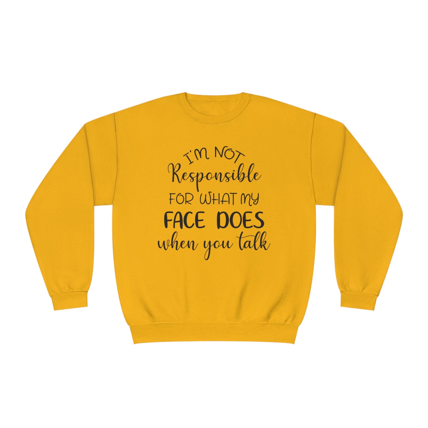 I'm Not Responsible For What My Face Does When You Talk Crewneck Sweatshirt