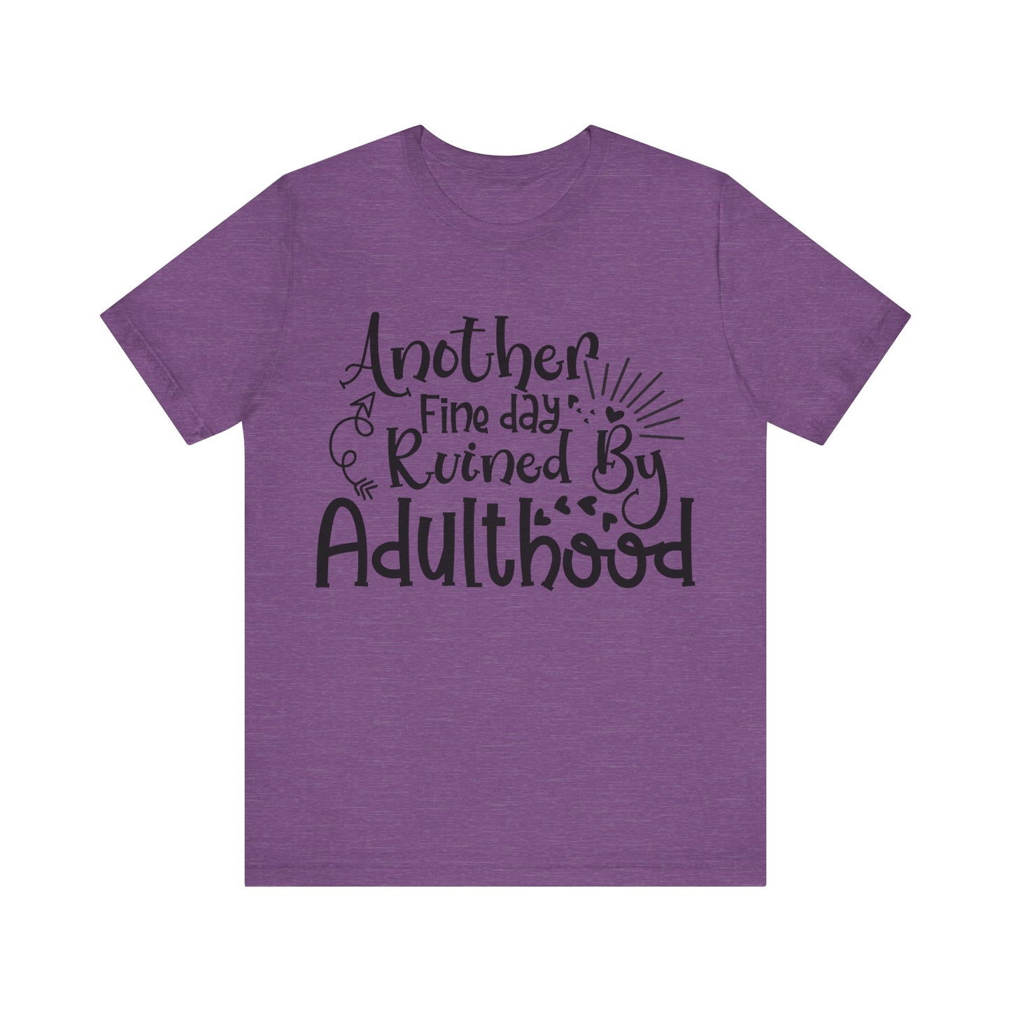 Another Fine Day Ruined by Adulthood Short Sleeve Tee