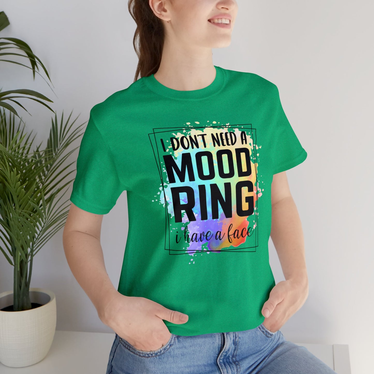 I Don't Need a Mood Ring - I have a face short sleeve Tshirt