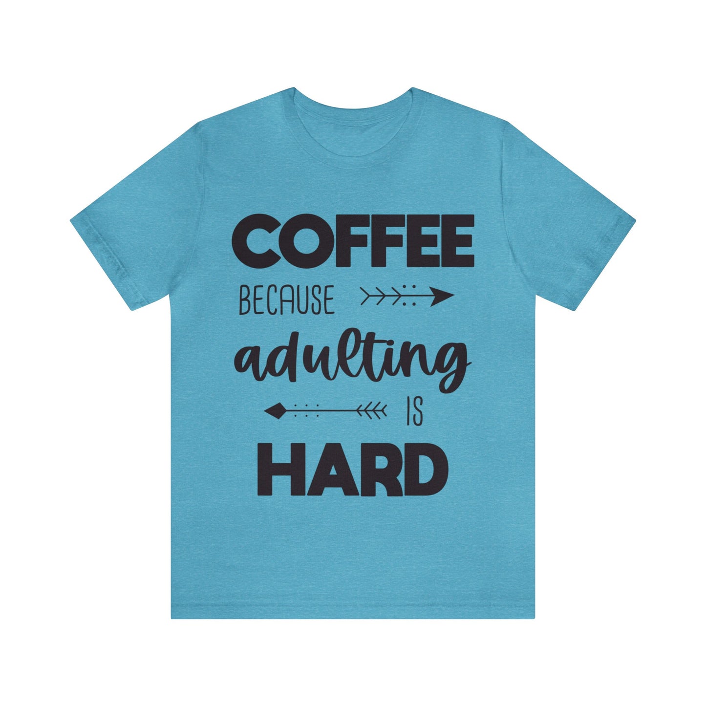 Coffee because Adulting is hard Short sleeve Tshirt