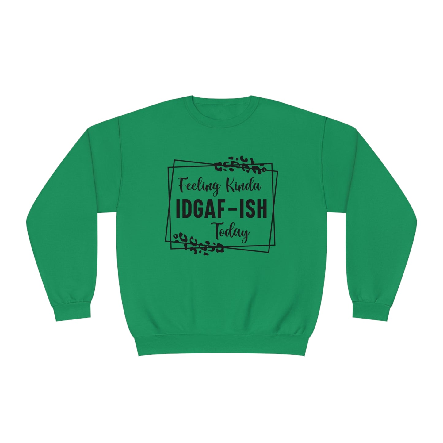 Feeling Kinda IDGAF-ISH Today Crewneck Sweatshirt