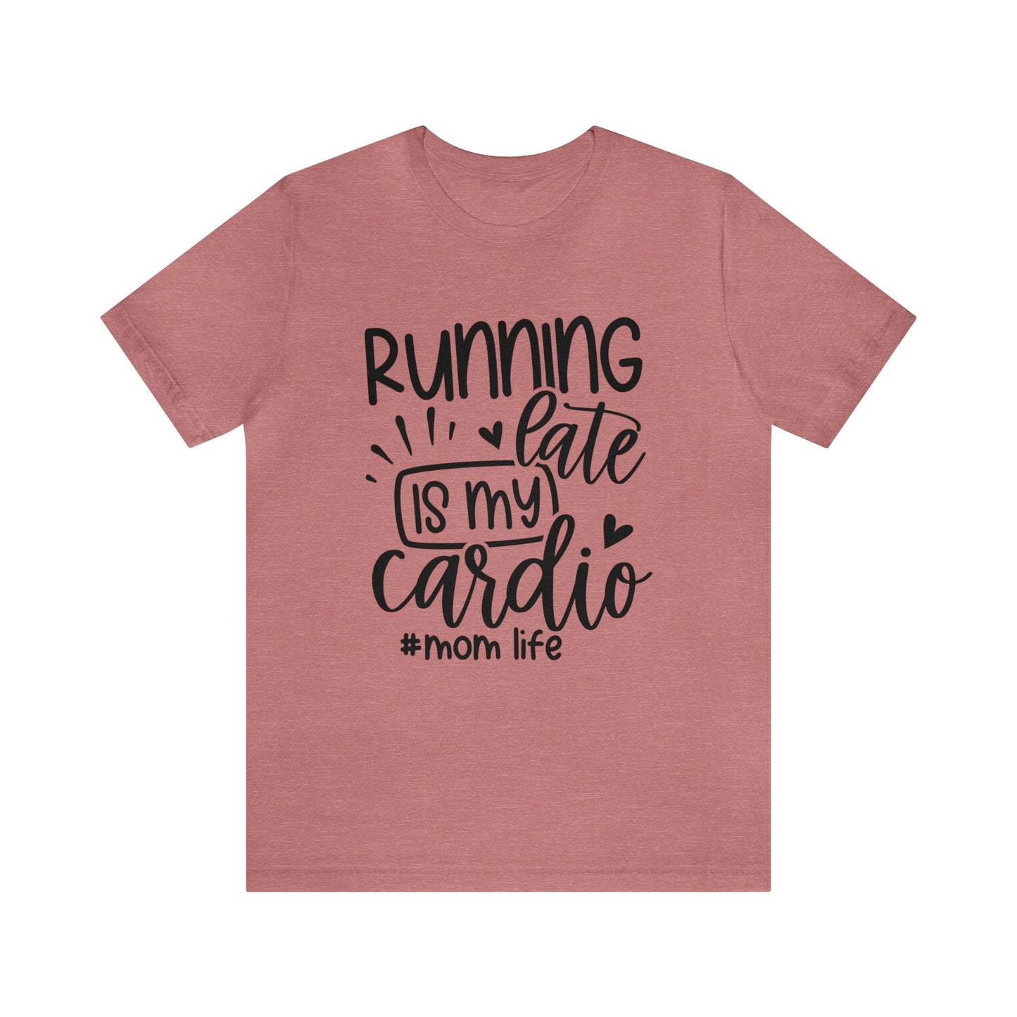 Running late is my cardio #momlife short sleeve tshirt