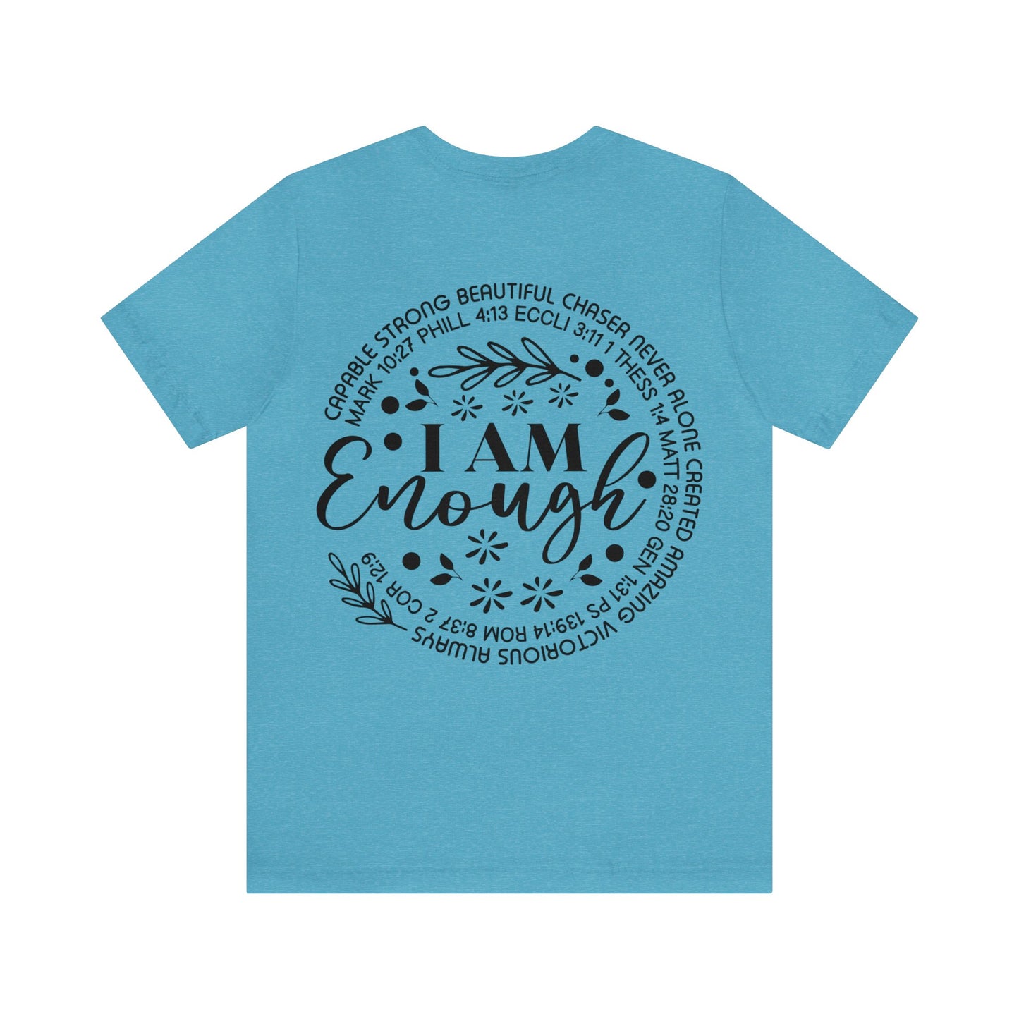 Be Strong and Courageous (front) I am Enough (back) Short Sleeve Tshirt