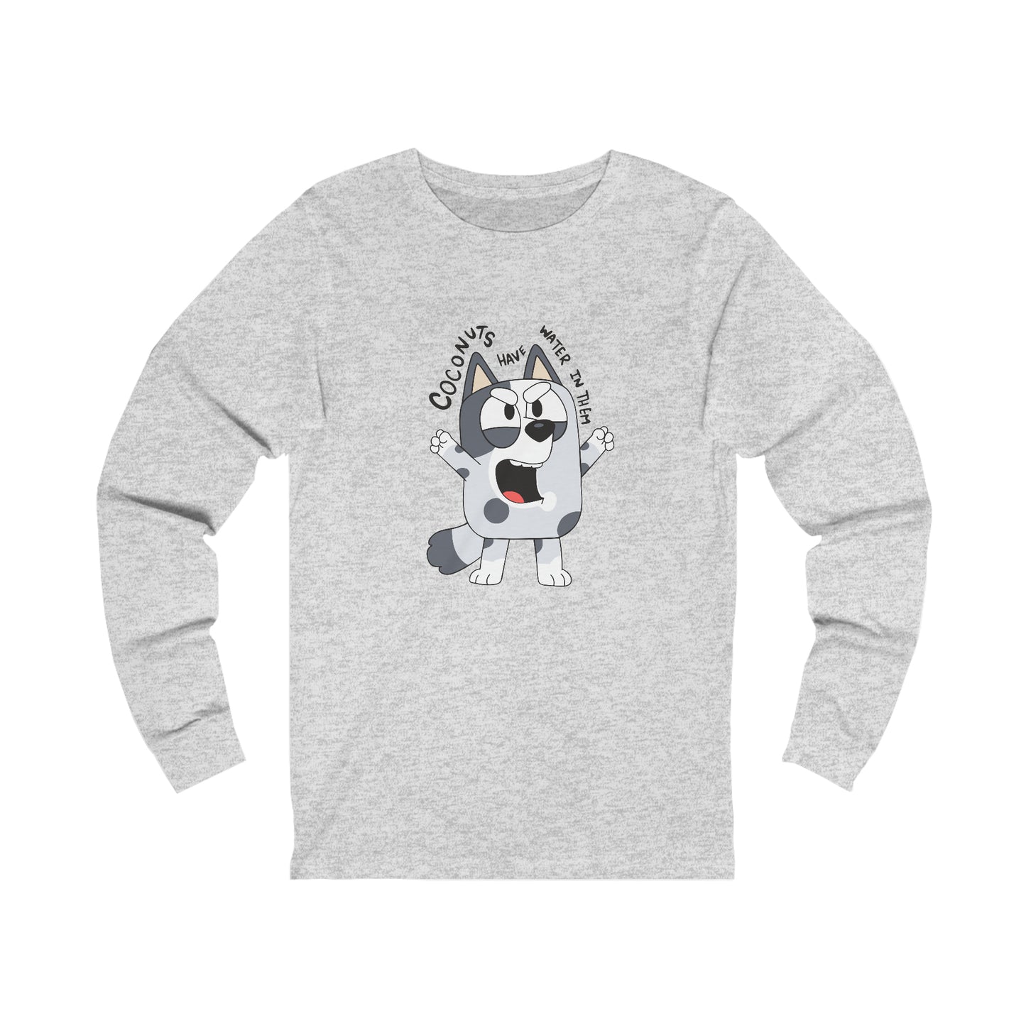 Coconuts Have Water in Them! Long Sleeve Tshirt