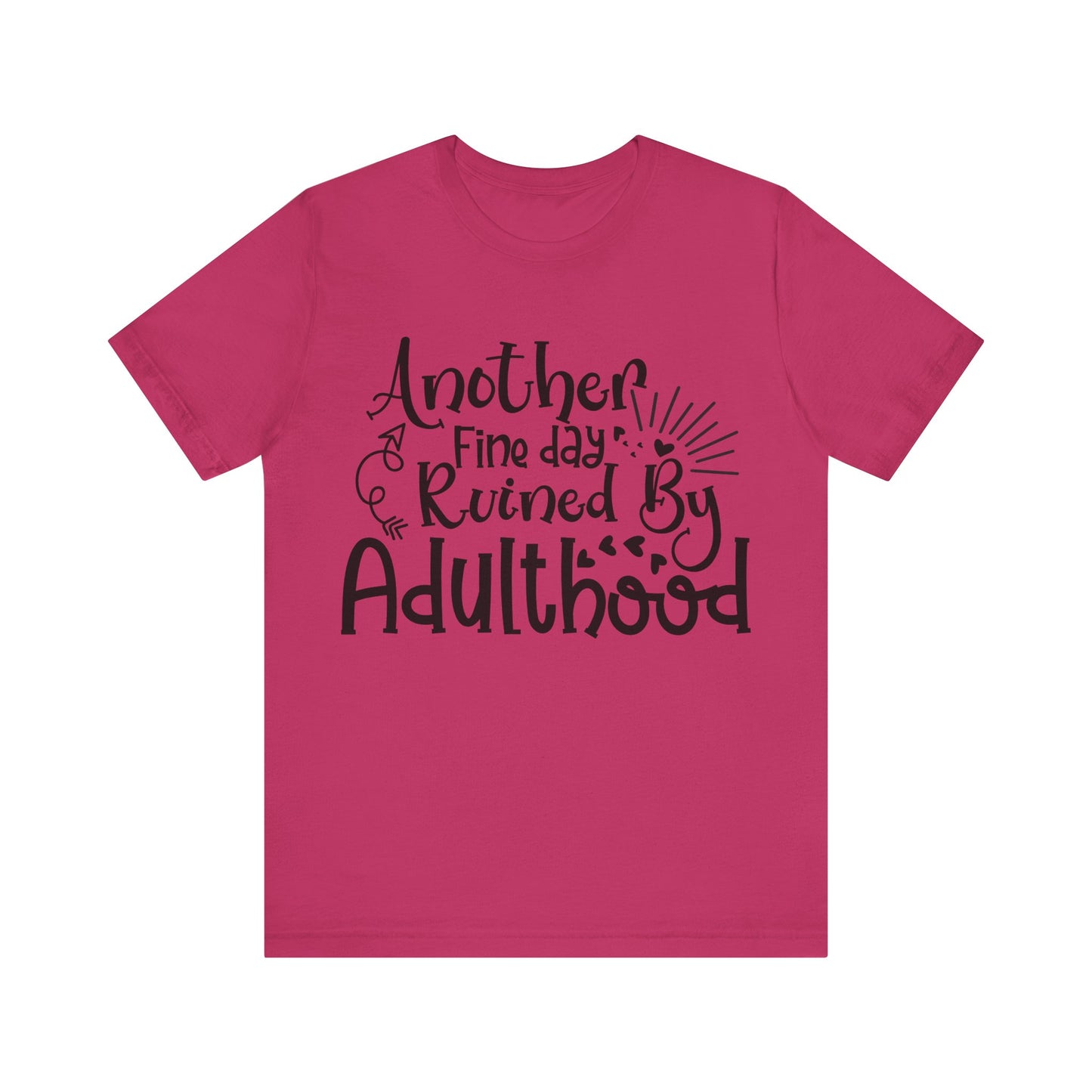 Another Fine Day Ruined by Adulthood Short Sleeve Tee