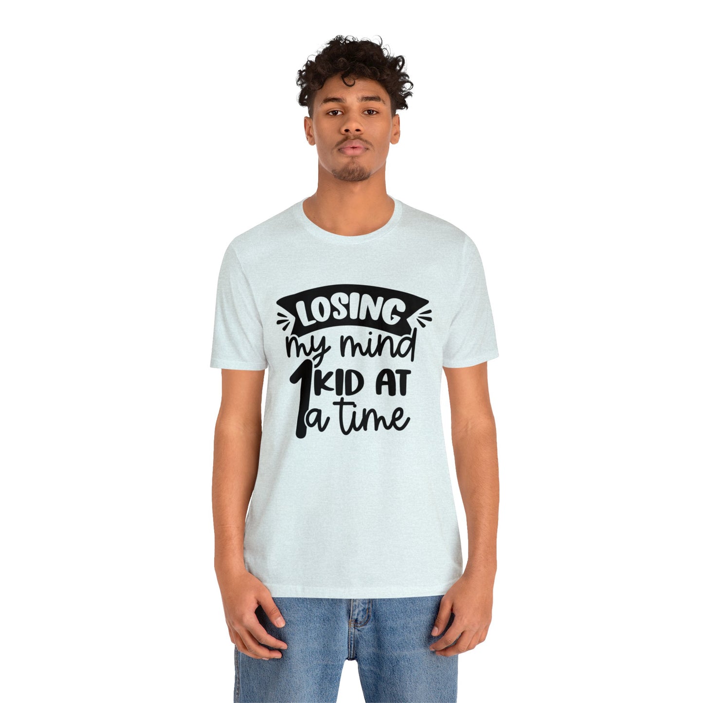 Losing my Mind 1 Kid at a Time short sleeve tshirt