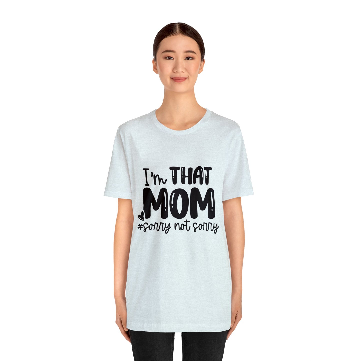 I'm That Mom #sorry not sorry short sleeve tshirt