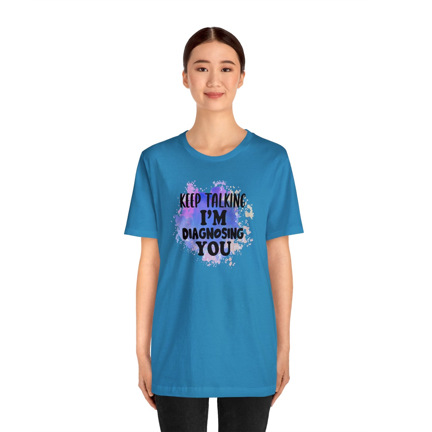 Keep Talking I'm Diagnosing you short sleeve Tshirt