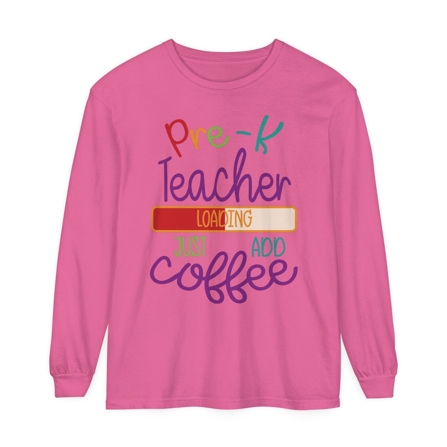 Pre-K Teacher Loading Just Add Coffee Long Sleeve T-Shirt