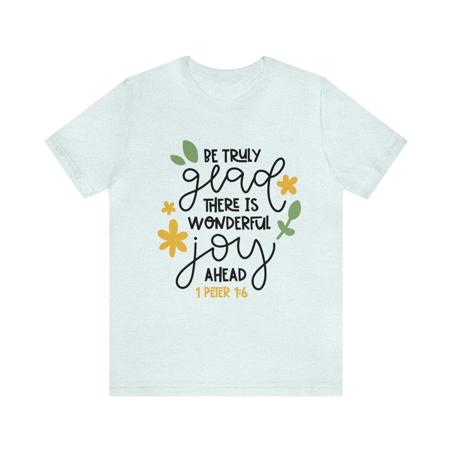 Be Truly Glad There is Wonderful Joy Ahead Short Sleeve Tshirt