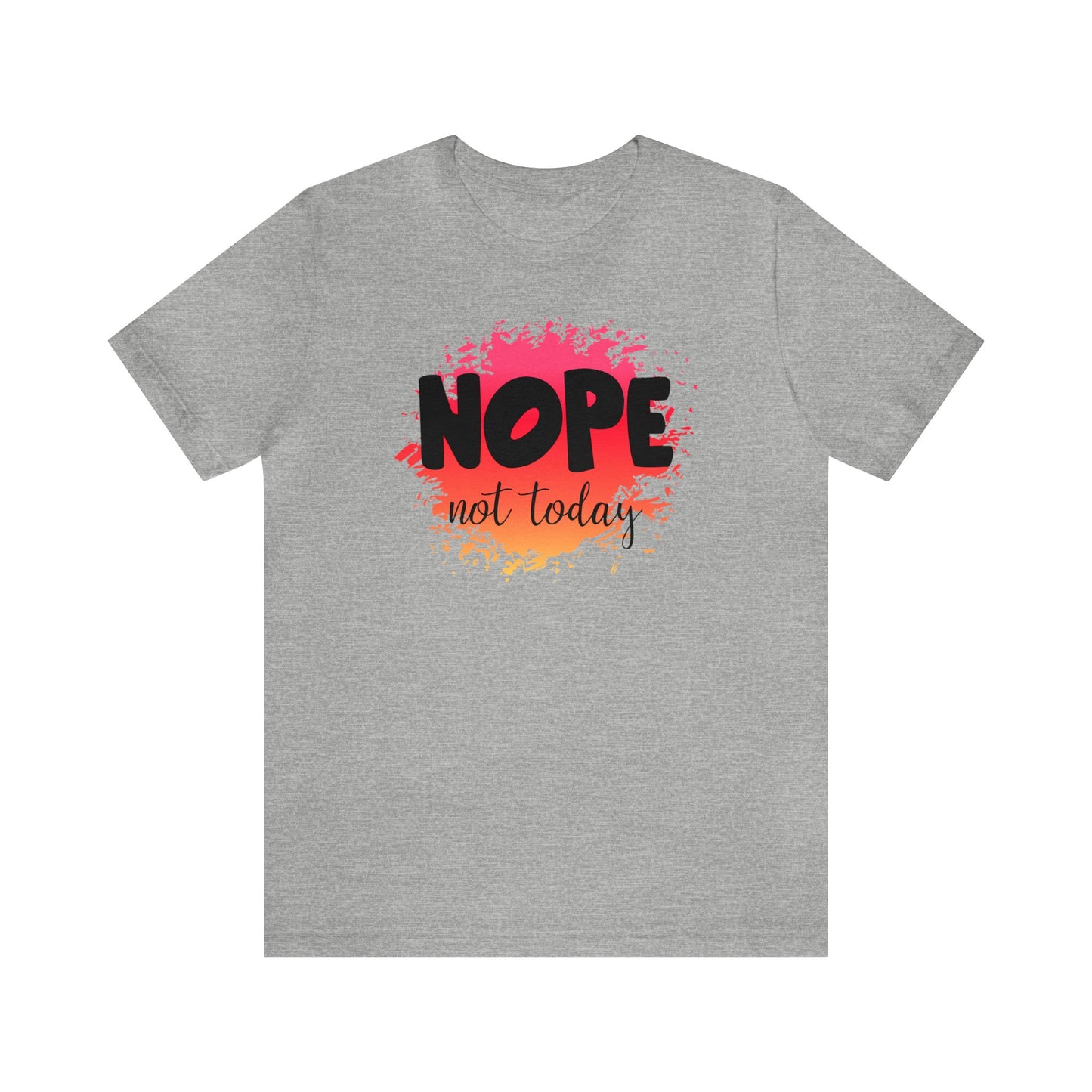 Nope not Today short sleeve Tshirt