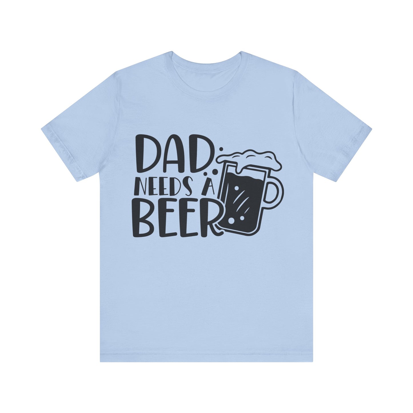 Dad Needs a Beer Jersey Short Sleeve Tee