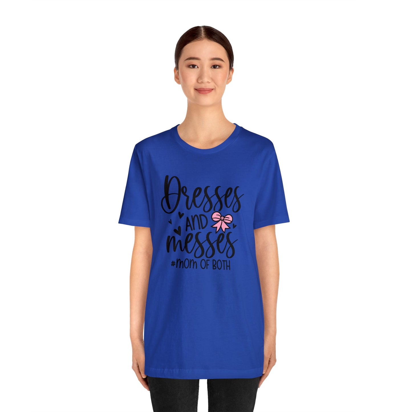 Dresses and Messes #Mom of Both short sleeve Tshirt