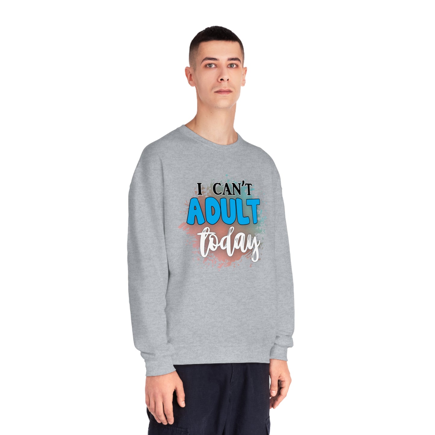I Can't Adult Today Crewneck Sweatshirt
