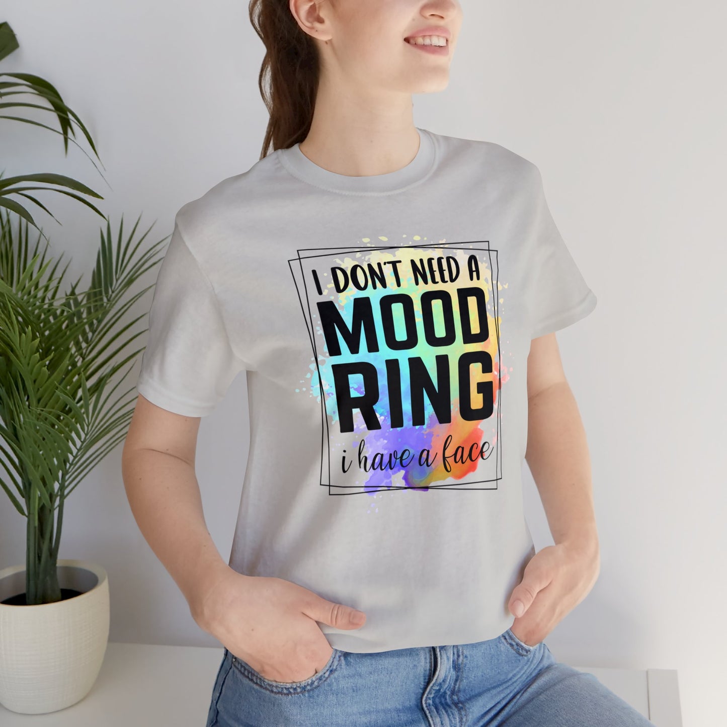 I Don't Need a Mood Ring - I have a face short sleeve Tshirt
