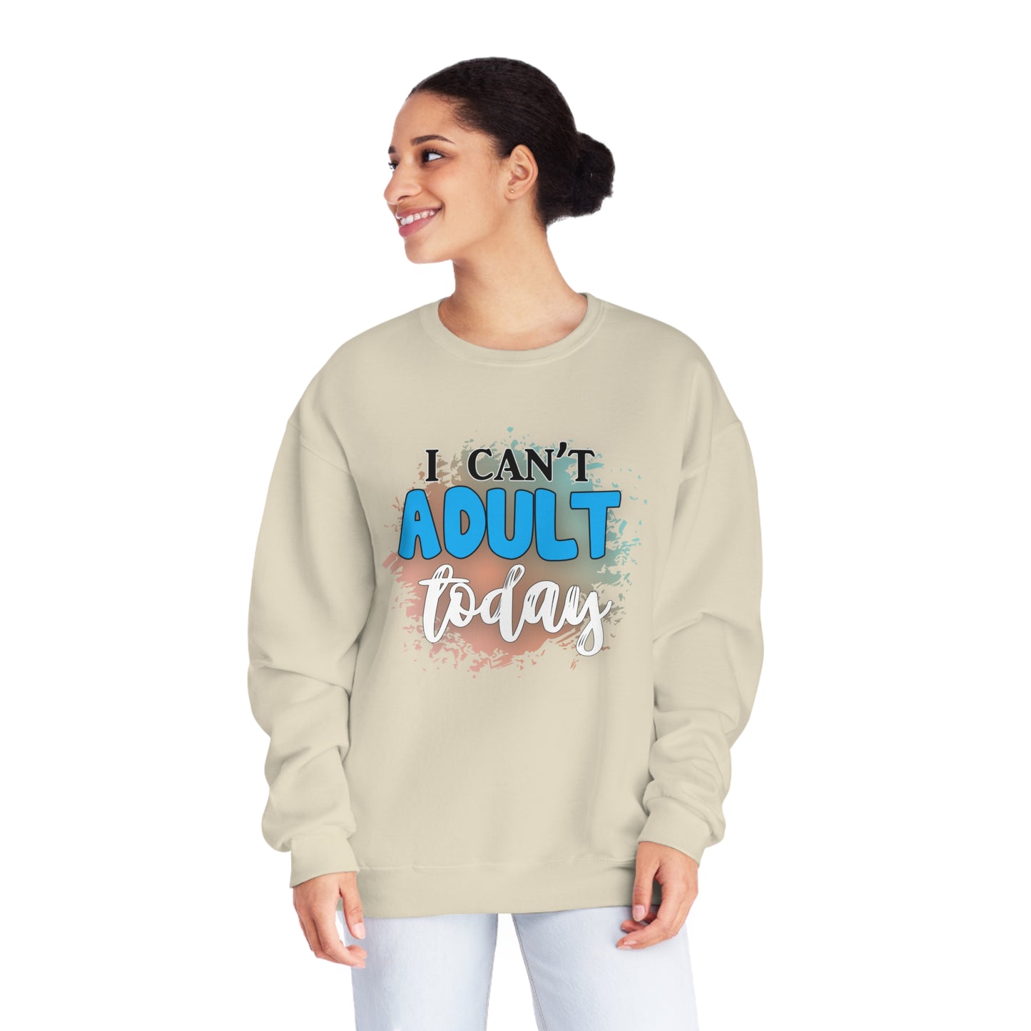 I Can't Adult Today Crewneck Sweatshirt