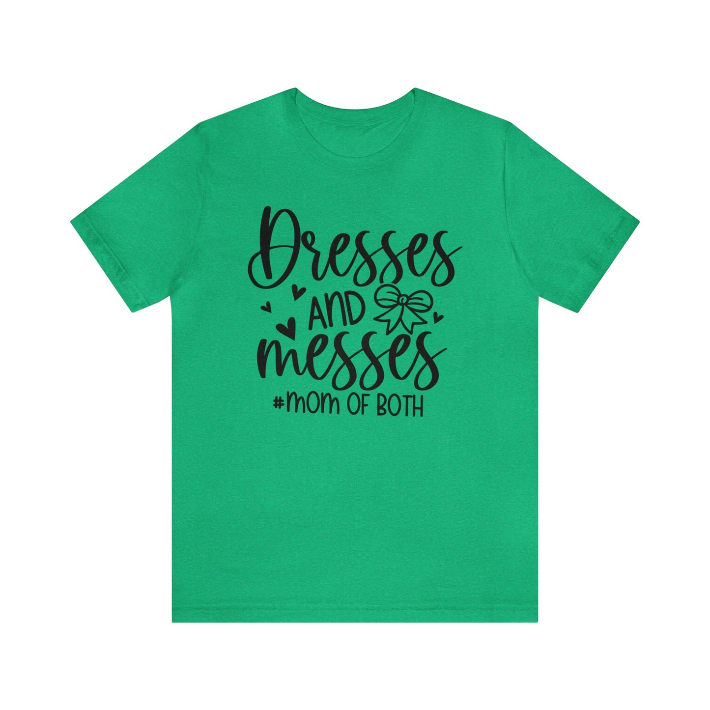Dresses and Messes #Mom of Both short sleeve Tshirt