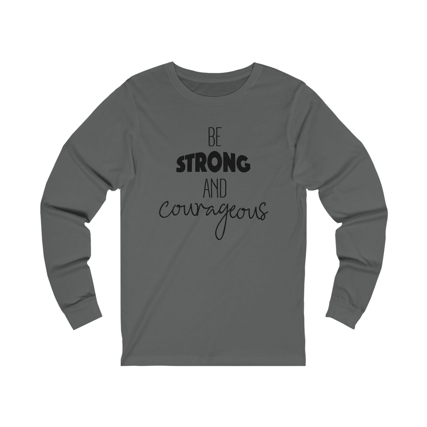 Be Strong and Courageous Long sleeve T-shirt