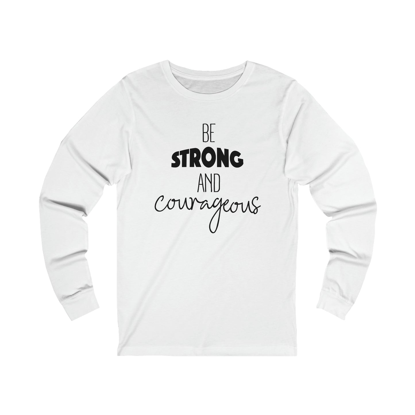 Be Strong and Courageous Long sleeve T-shirt