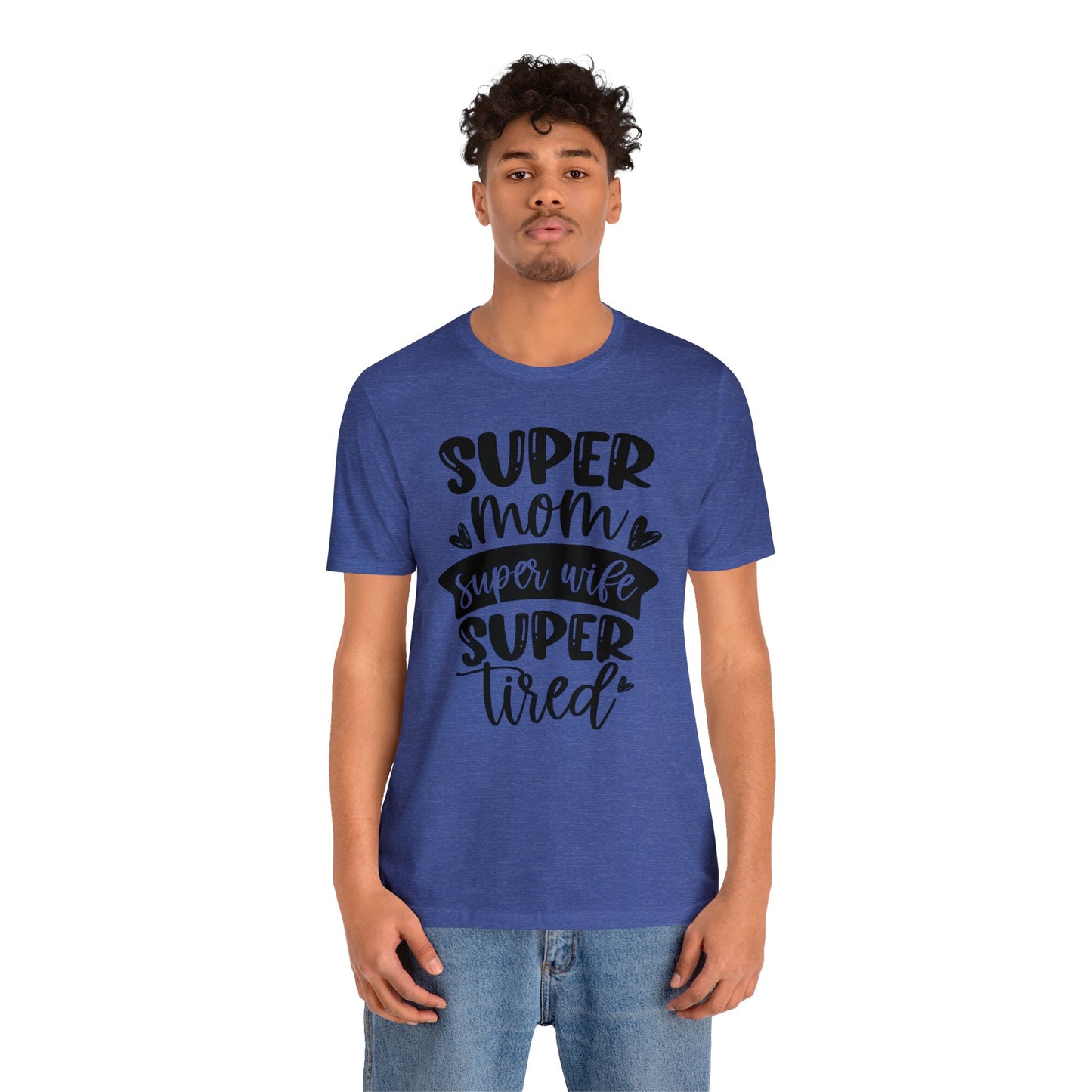 Super Mom, Super Wife, Super Tired short sleeve tshirt