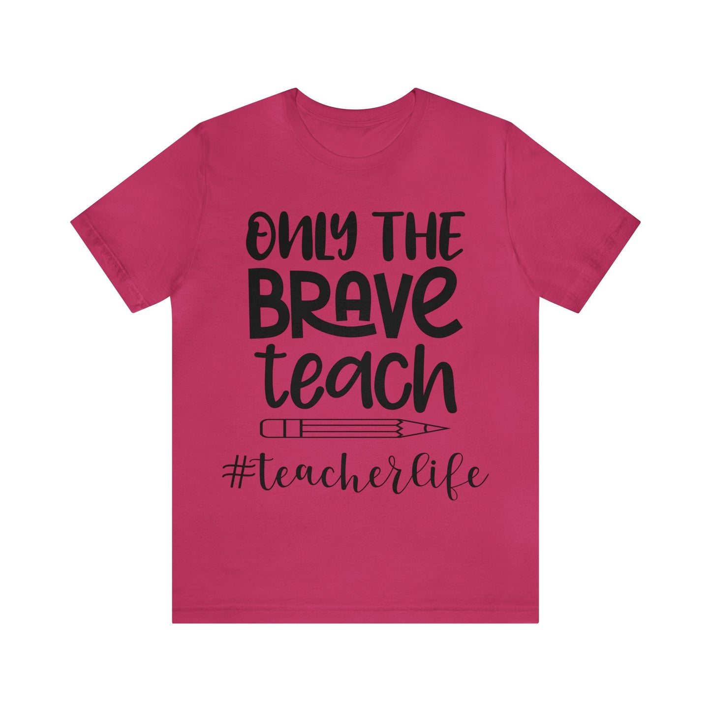 Only the Brave Teach #teacher life Short sleeve Tshirt