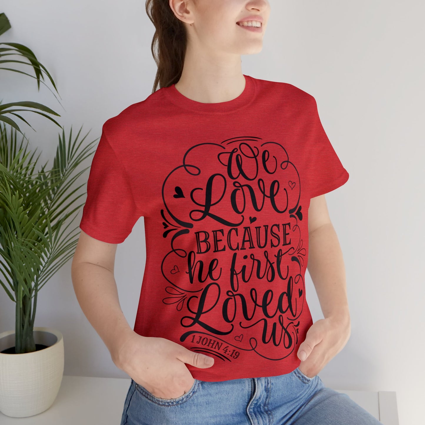 We Love Because He First Loved Us Short Sleeve Tshirt
