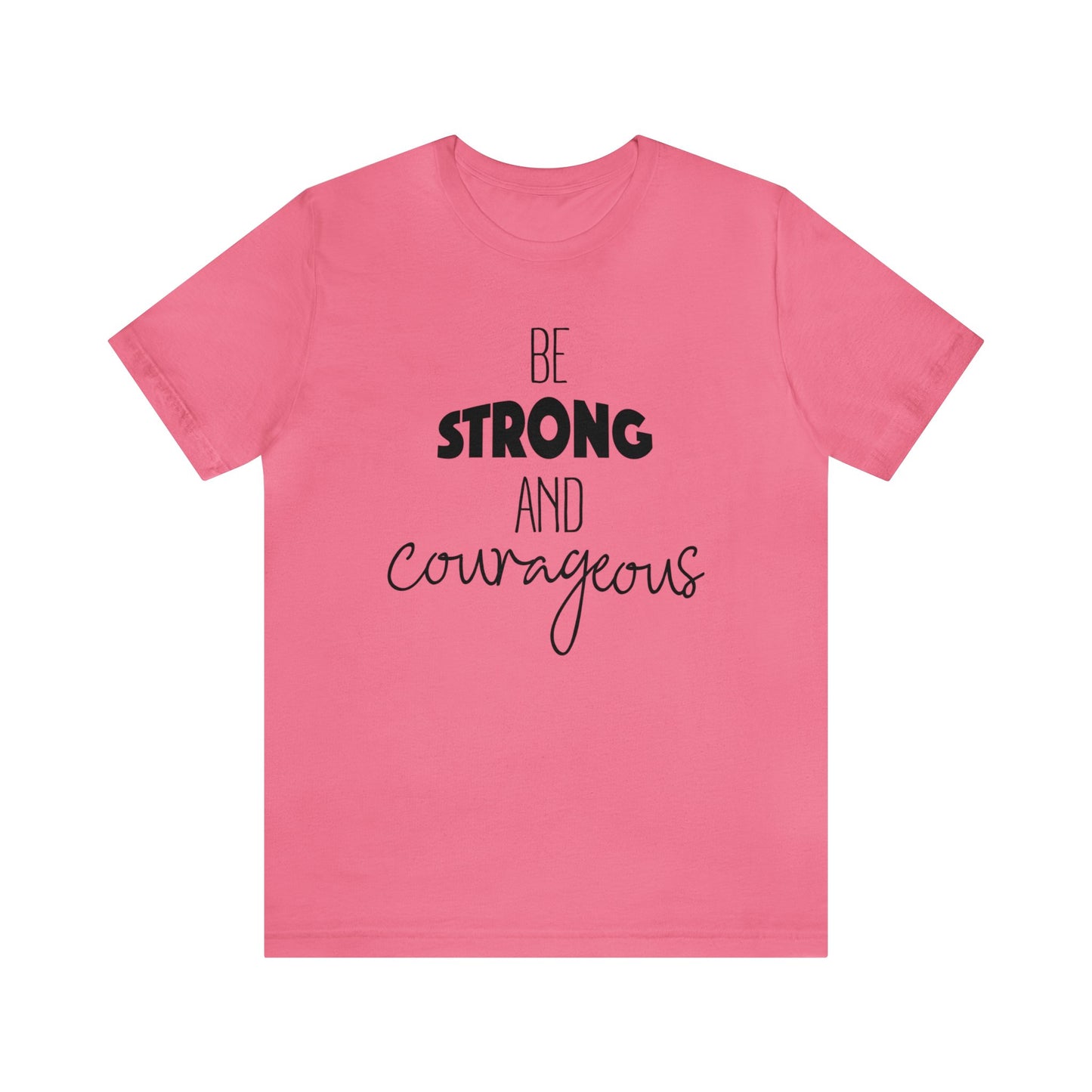 Be Strong and Courageous Short sleeve T-shirt