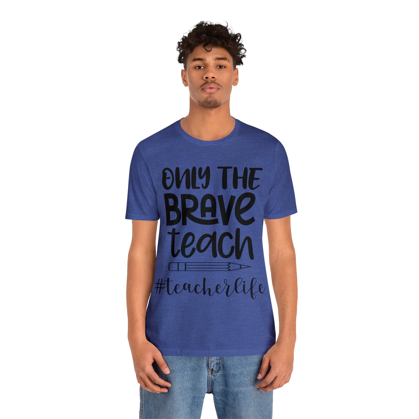 Only the Brave Teach #teacher life Short sleeve Tshirt