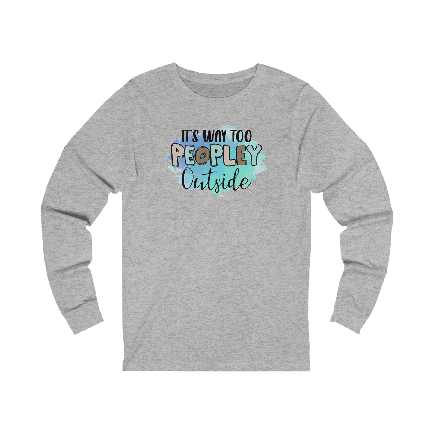 It's way to peopley outside long sleeve Tshirt