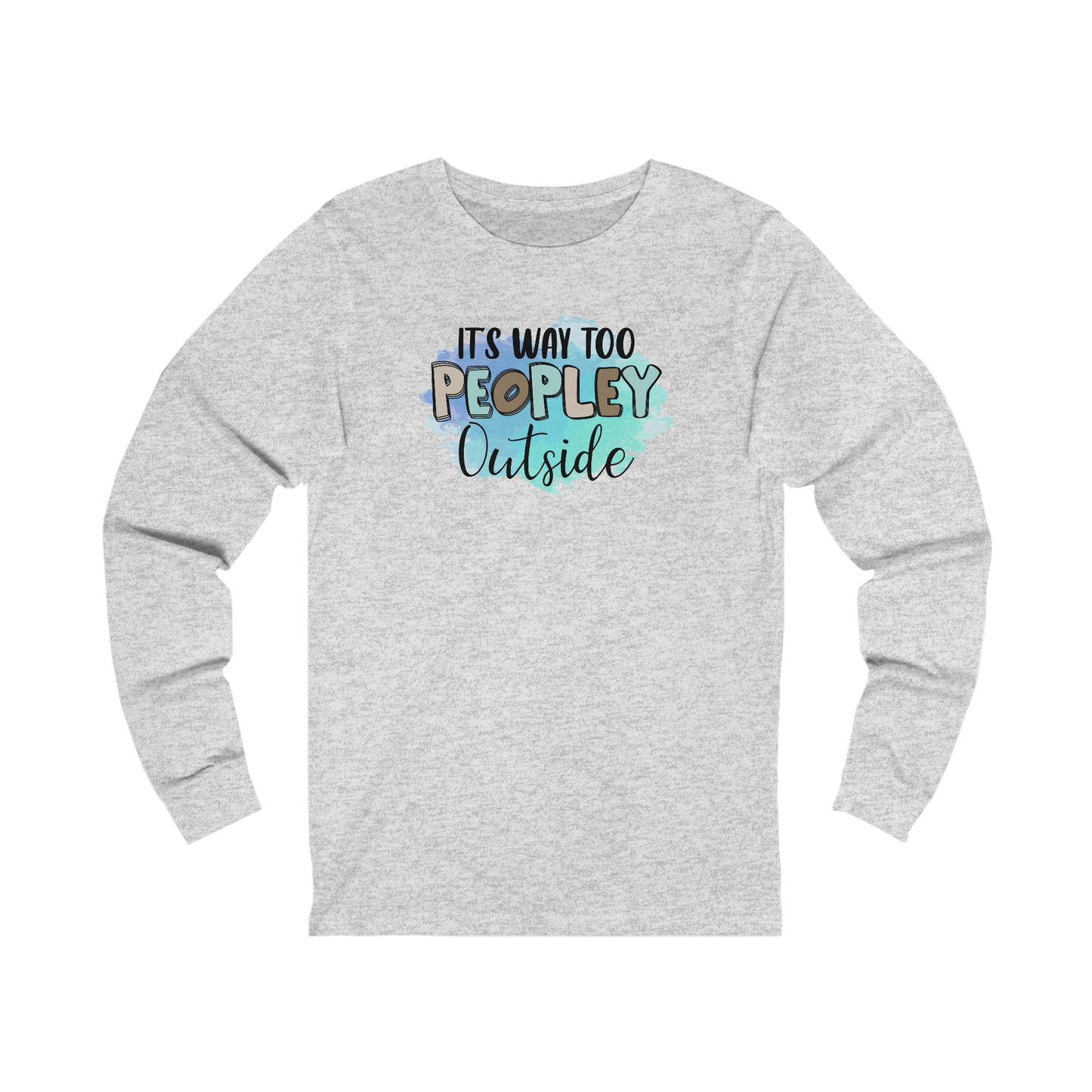 It's way to peopley outside long sleeve Tshirt